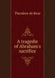 A tragedie of Abraham's sacrifice, Theodore de Beze 