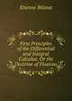 First Principles of the Differential and Integral Calculus: Or the Doctrine of Fluxions, Etienne Bezout 