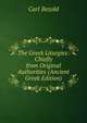 The Greek Liturgies: Chiefly from Original Authorities (Ancient Greek Edition), Carl Bezold 