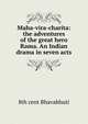 Maha-vira-charita: the adventures of the great hero Rama. An Indian drama in seven acts, 8th cent Bhavabhuti 