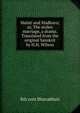 Malati and Madhava; or, The stolen marriage, a drama. Translated from the original Sanskrit by H.H. Wilson, 8th cent Bhavabhuti 