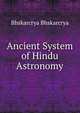Ancient System of Hindu Astronomy, Bhskarcrya Bhskarcrya 