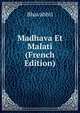 Madhava Et Malati (French Edition), Bhavabhti 