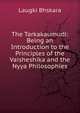 The Tarkakaumudi: Being an Introduction to the Principles of the Vaisheshika and the Nyya Philosophies, Laugki Bhskara 