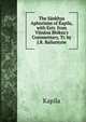 The S?nkhya Aphorisms of Kapila, with Extr. from Vijn?na Bhiksu's Commentary, Tr. by J.R. Ballantyne, Kapila 