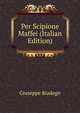 Per Scipione Maffei (Italian Edition), Giuseppe Biadego 
