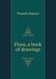 Flora, a book of drawings, Pamela Bianco 