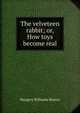 The velveteen rabbit; or, How toys become real, Margery Williams Bianco 