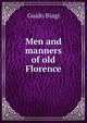 Men and manners of old Florence, Guido Biagi 