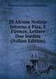 Di Alcune Notizie Intorno a Pisa, E Firenze, Lettere Due Inedite (Italian Edition), Giovanni Lodovico Bianconi 