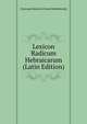 Lexicon Radicum Hebraicarum (Latin Edition), Christoph Heinrich Friedr Bialloblotzky 