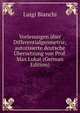Vorlesungen uber Differentialgeometrie; autorisierte deutsche Ubersetzung von Prof. Max Lukat (German Edition), Luigi Bianchi 