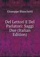 Del Lettori E Del Parlatori: Saggi Due (Italian Edition), Giuseppe Bianchetti 