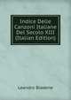 Indice Delle Canzoni Italiane Del Secolo XIII (Italian Edition), Leandro Biadene 