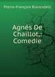 Agnes De Chaillot,: Comedie, Pierre-Francois Biancolelli 