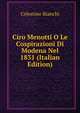 Ciro Menotti O Le Cospirazioni Di Modena Nel 1831 (Italian Edition), Celestino Bianchi 