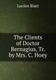 The Clients of Doctor Bernagius, Tr. by Mrs. C. Hoey, Lucien Biart 