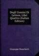 Degli Uomini Di Lettere, Libri Quattro (Italian Edition), Giuseppe Bianchetti 