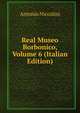 Real Museo Borbonico, Volume 6 (Italian Edition), Antonio Niccolini 