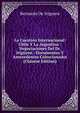 La Cuestion Internacional: Chile Y La Argentina : Negociaciones Del Dr. Irigoyen : Documentos Y Antecedentes Coleccionados (Chinese Edition), Bernardo De Irigoyen 