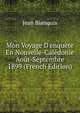 Mon Voyage D'enqu?te En Nouvelle-Cal?donie Ao?t-Septembre 1899 (French Edition), Jean Bianquis 
