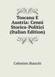 Toscana E Austria: Cenni Storico-Politici (Italian Edition), Celestino Bianchi 