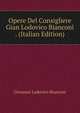 Opere Del Consigliere Gian Lodovico Bianconi . (Italian Edition), Giovanni Lodovico Bianconi 