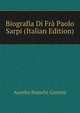 Biografia Di Fra Paolo Sarpi (Italian Edition), Aurelio Bianchi-Giovini 