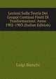 Lezioni Sulla Teoria Dei Gruppi Continui Finiti Di Trasformazioni: Anno 1902-1903 (Italian Edition), Luigi Bianchi 