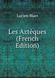 Les Azteques (French Edition), Lucien Biart 