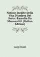 Notizie Inedite Della Vita D'Andrea Del Sarto: Raccolte Da Manoscritti (Italian Edition), Luigi Biadi 