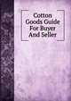 Cotton Goods Guide For Buyer And Seller, 
