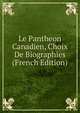 Le Pantheon Canadien, Choix De Biographies (French Edition), 