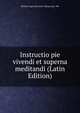 Instructio pie vivendi et superna meditandi (Latin Edition), Biblioth`eque Mazarine. Manuscript. 984 