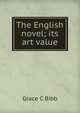 The English novel; its art value, Grace C Bibb 