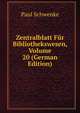 Zentralblatt Fur Bibliothekswesen, Volume 20 (German Edition), Paul Schwenke 