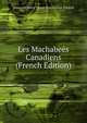 Les Machabees Canadiens (French Edition), Francois Marie Uncas Maximilien Bibaud 