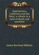 Impressions, California and the West: a tribute to a land of deeds and sunshine, James Rowland Bibbins 