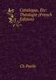 Catalogue, Etc: Theologie (French Edition), Ch Paeile 