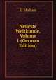 Neueste Weltkunde, Volume 1 (German Edition), H Malten 
