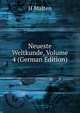 Neueste Weltkunde, Volume 4 (German Edition), H Malten 