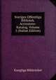 Sveriges Offentliga Bibliotek. Accessions-Katalog, Volume 1 (Italian Edition), Kungliga Biblioteket 