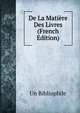 De La Matiere Des Livres (French Edition), Un Bibliophile 
