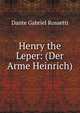 Henry the Leper: (Der Arme Heinrich), Rossetti, Dante Gabriel, 1828-1882 