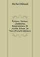 Epitres: Satires, Chansons, Epigrammes, Et Autres Pieces De Vers (French Edition), Michel Bibaud 