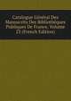 Catalogue General Des Manuscrits Des Bibliotheques Publiques De France, Volume 23 (French Edition), 