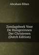 Zondagsboek Voor De Huisgezinnen Der Christenen (Dutch Edition), Abraham Biben 