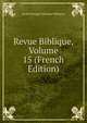 Revue Biblique, Volume 15 (French Edition), Ecole Pratique D'?tudes Bibliques 