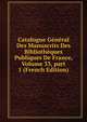 Catalogue G?n?ral Des Manuscrits Des Biblioth?ques Publiques De France, Volume 33, part 1 (French Edition), 