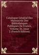 Catalogue G?n?ral Des Manuscrits Des Biblioth?ques Publiques De France, Volume 36, issue 2 (French Edition), 